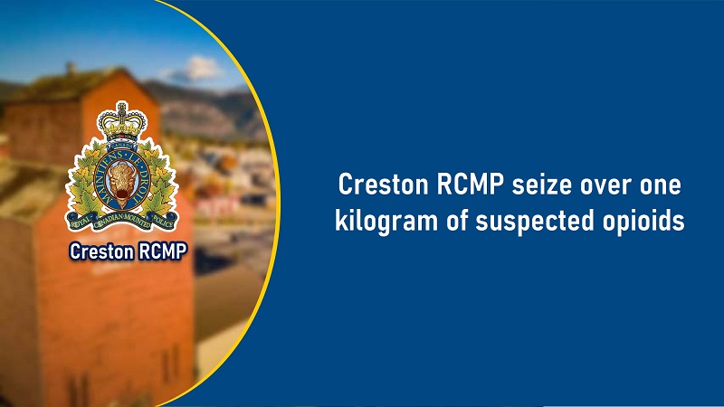 Creston RCMP seize over one kilogram of suspected opioids